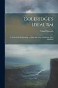 Coleridge's Idealism: A Study of its Relationship to Kant and to the Cambriage [sic] Platonists