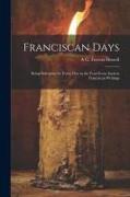 Franciscan Days, Being Selections for Every day in the Year From Ancient Franciscan Writings