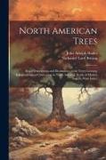 North American Trees: Being Descriptions and Illustrations of the Trees Growing Independently of Cultivation in North America, North of Mexi