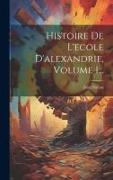 Histoire De L'ecole D'alexandrie, Volume 1