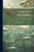 Aquatic Mammals, Their Adaptations to Life in the Water