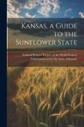 Kansas, a Guide to the Sunflower State