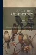 Argentine Ornithology: A Descriptive Catalogue of the Birds of the Argentine Republic, Volume 1