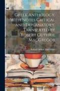 Greek Anthology. With Notes Critical and Explanatory. Translated by Robert Guthrie MacGregor