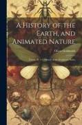 A History of the Earth, and Animated Nature: Insects, Pt. 1-4. History of the Zoophytes. Index