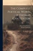 The Complete Poetical Works of Thomas Chatterton, Volume 1