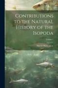 Contributions to the Natural History of the Isopoda, Volume 1