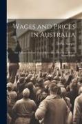 Wages and Prices in Australia: Our Labour Laws and Their Effects, Also, a Report on How to Prevent Strikes