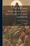 The wit and Wisdom of Jesus, Also Carlyle and Emerson: A Contrast