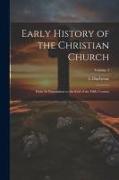 Early History of the Christian Church: From its Foundation to the end of the Fifth Century, Volume 3