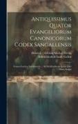 Antiquissimus Quator Evangeliorum Canonicorum Codex Sangallensis: Graeco-Latinus Interlinearis ... Ad Similitudinem Ipsius Libri Manu Scripti
