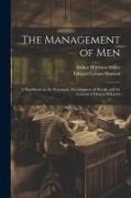 The Management of men, a Handbook on the Systematic Development of Morale and the Control of Human Behavior