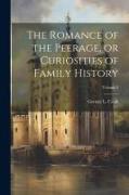 The Romance of the Peerage, or Curiosities of Family History, Volume 2