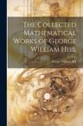 The Collected Mathematical Works of George William Hill