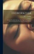 Hidropathia, Ó, Cura Por Medio Del Agua Fria, Segun La Practica De Vicente Priessnitz En Graefenberg, En Silesia, Austria