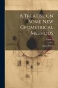 A Treatise on Some new Geometrical Methods, Volume 2