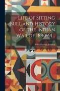 Life of Sitting Bull and History of the Indian War of 1890-91