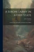 A Strong Army in a Free State, a Study of the old English and Modern Swiss Militias