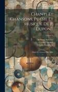 Chants Et Chansons, Poésie Et Musique De P. Dupont: Ornés De Gravures Sur Acier, Volume 4
