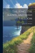 The King, the Kaiser, and Irish Freedom