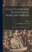 Plays, Players and Playhouses at Home and Abroad: With Anecdotes of the Drama and the Stage, Volume 1