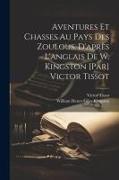 Aventures et chasses au pays des zoulous. D'après l'anglais de W. Kingston [par] Victor Tissot