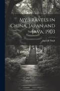 My Travels in China, Japan and Java, 1903