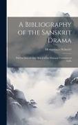 A Bibliography of the Sanskrit Drama: With an Introductory Sketch of the Dramatic Literature of India