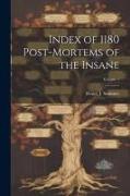 Index of 1180 Post-Mortems of the Insane, Volume 1