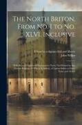 The North Briton, From no. I to no. XLVI. Inclusive: With Several Useful and Explanatory Notes, not Printed in any Former Edition: to Which is Added