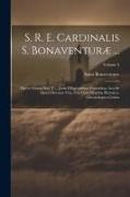 S. R. E. Cardinalis S. Bonaventuræ ...: Opera Omnia Sixti V ... Jussu Diligentissime Emendata, Accedit Sancti Doctoris Vita, Una Cum Diatriba Historic