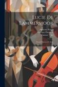 Lucie de Lammermoor: Grand opéra en 4 actes