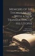 Memoirs of Sir Thomas More, With a New Translation of his Utopia