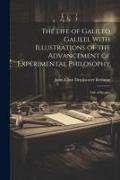 The Life of Galileo Galilei, With Illustrations of the Advancement of Experimental Philosophy, Life of Kepler