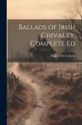 Ballads of Irish Chivalry. Complete Ed