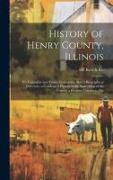 History of Henry County, Illinois: It's Taxpayers and Voters, Containing Also, a Biographical Directory, a Condensed History of the State, Map of the