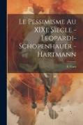 Le pessimisme au XIXe siecle - Leopardi-Schopenhauer - Hartmann