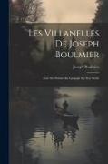 Les Villanelles De Joseph Boulmier: Avec Ses Poésies En Langage Du Xve Siècle