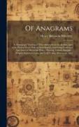 Of Anagrams: A Monograph Treating of Their History From the Earliest Ages to the Present Time, With an Introduction, Containing Num