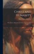 Christ and Humanity: With a Review, Historical and Critical, of the Doctrine of Christ's Person