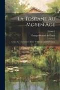 La Toscane au moyen âge, lettres sur l'architecture civile et militaire en 1400 Volume, Volume 2