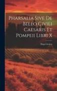 Pharsalia Sive De Bello Civili Caesaris Et Pompeii Libri X
