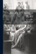 Mary Stuart, A Play