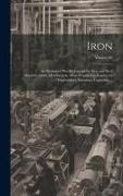 Iron: An Illustrated Weekly Journal for Iron and Steel Manufacturers, Metallurgists, Mine Proprietors, Engineers, Shipbuilde