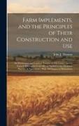 Farm Implements, and the Principles of Their Construction and Use: An Elementary and Familiar Treatise on Mechanics, and on Natural Philosophy General