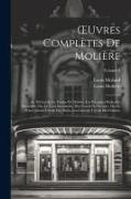 OEuvres Complètes De Molière: Le Théâtre Et La Troupe De Molière. Les Précieuses Ridicules. Sganarelle, Ou, Le Cocu Imaginaire. Don Garcie De Navarr