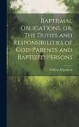 Baptismal Obligations, or, The Duties and Responsibilities of God-parents and Baptized Persons