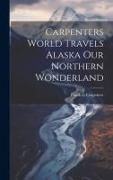Carpenters World Travels Alaska Our Northern Wonderland