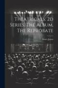Theatricals. 2d Series. The Album, The Reprobate