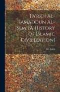 Ta'rkh al-tamaddun al-islm. [A history of Islamic civilization]